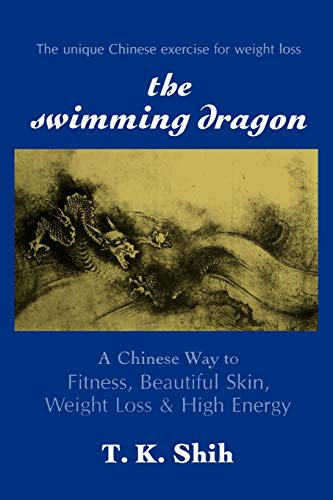 The Swimming Dragon: A Chinese Way to Fitness, Beautiful Skin, Weight Loss & High Energy The Swimming Dragon: A Chinese Way to Fitness, Beautiful Skin, Weight Loss & High Energy