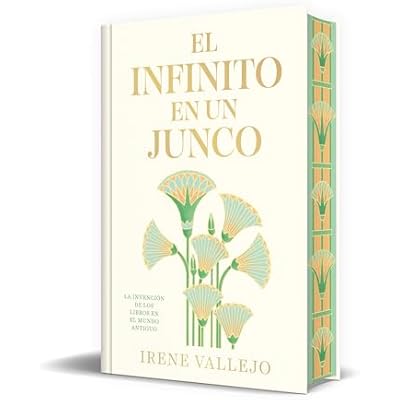El Infinito En Un Junco (Edici&oacute;n Limitada Firmada) / Papyrus: The Invention of Books in the Ancient World: La Invencion De Los Libros En El Mundo ... the Ancient World