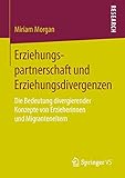 Erziehungspartnerschaft und Erziehungsdivergenzen: Die Bedeutung divergierender Konzepte von Erzieherinnen und Migranteneltern (German Edition)