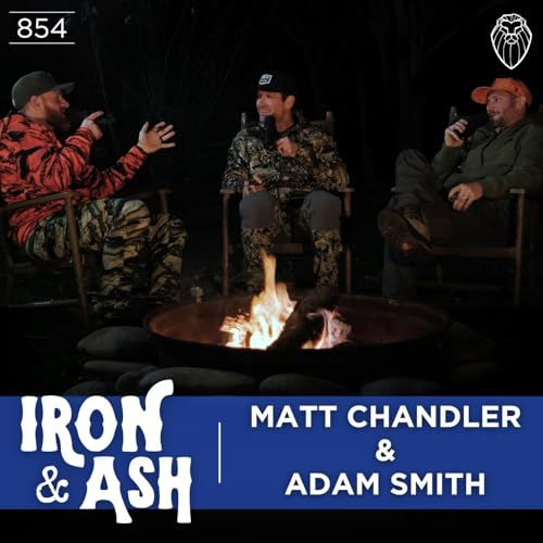 IRON & ASH with MATT CHANDLER & ADAM SMITH (Ep. 854)