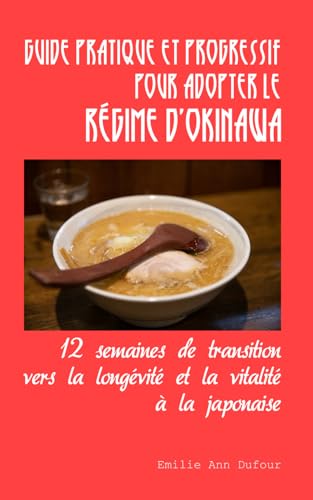 Guide pratique et progressif pour adopter le régime d'Okinawa: 12 semaines de transition vers la longévité et la vitalité à la japonaise (French Edition)