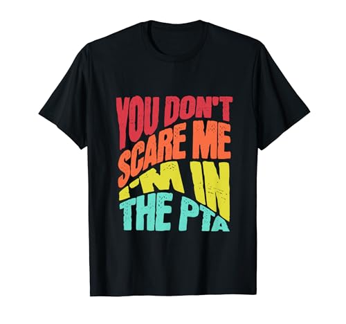 You Don't Scare Me I'm in the PTA Funny Retro T-Shirt