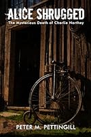 Alice Shrugged: The Mysterious Death of Charlie Northey B0D7PTLLJ4 Book Cover