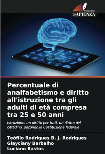 Percentuale di analfabetismo e diritto all'istruzione tra gli adulti di età compresa tra 25 e 50 anni: Istruzione: un diritto per tutti, un diritto del cittadino, secondo la Costituzione federale