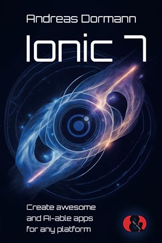 Ionic 7: Create awesome and AI-able apps for any platform (German Edition)