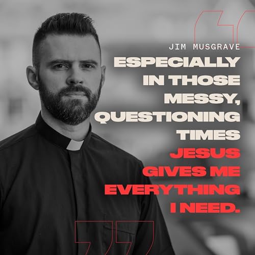 Page de couverture de "Especially in those messy, questioning times, Jesus gives me everything I need." | Jim Musgrave