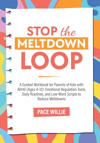 Stop the Meltdown L.O.O.P.: A Guided Workbook for Parents of Kids...