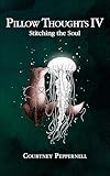 Pillow Thoughts IV: Stitching the Soul