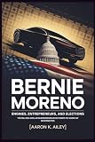 BERNIE MORENO: Engines, Entrepreneurs, and Elections: The Billion-Dollar Businessman Who Wants to Shake Up Washington.