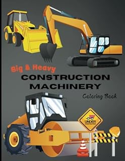 Big & Heavy Construction Machinery: A Large Picture Coloring Book for All Ages