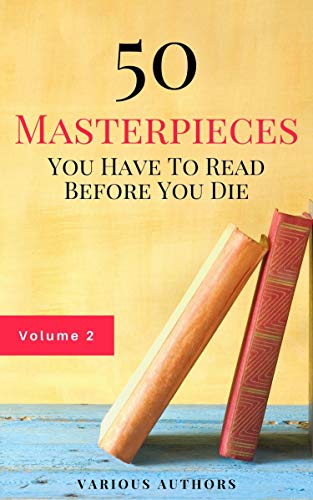 50 Masterpieces you have to read before you die vol: 2 by [Lewis Carroll, Mark Twain, Jules Verne, Oscar Wilde, Arthur Conan Doyle, Louisa May Alcott, Jane Austen, G. K. Chesterton, Wilkie Collins, Charles Dickens, Fyodor Dostoyevsky, Alexandre Dumas, F. Scott Fitzgerald, E. M Forster, Thomas Hardy, Hermann Hesse, James Joyce, Jack London, H.P. Lovecraft, Lucy Maud Montgomery, Edgar Allan Poe, Marcel Proust, William Shakespeare, Robert Louis Stevenson, H. G. Wells, Virginia Woolf, Rudyard Kipling, D. H. Lawrence, Thomas Mann, William Somerset Maugham, Herman Melville, George Sand, Mary Shelley, Walter Scott, Leo Tolstoy, Bram Stoker]