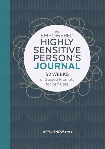 The Empowered Highly Sensitive Person'S Journal: 52 Weeks Of Guided Prompts For Self-Care