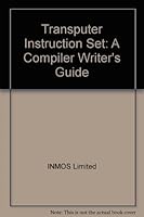 Transputer Instruction Set: A Compiler Writer's Guide 0139291008 Book Cover