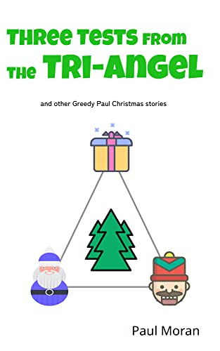 Three Tests from the Tri-Angel: And Other Greedy Paul Christmas Stories (Greedy Paul Adventures) (English Edition)