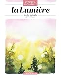 La lumière, peindre à l'aquarelle: Peindre à l'aquarelle