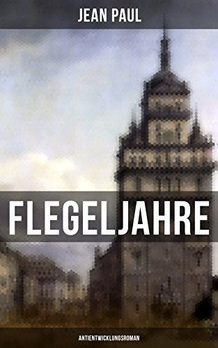 Flegeljahre: Antientwicklungsroman (German Edition)