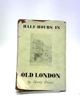 Unknown Binding HALF-HOURS IN OLD LONDON. WITH ILLUSTRATIONS FROM PENCIL DRAWINGS BY F. W. KNIGHT. Book