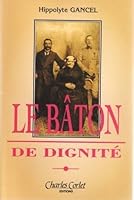 Le bâton de dignité: Cahiers de fidélité : mémoires d'un Normand 2854805178 Book Cover