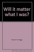Will it matter what I was? 0805452613 Book Cover