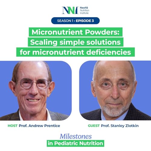 Milestones in Pediatric Nutrition - Micronutrient Powders: Scaling simple solutions for micronutrient deficiencies - Episode 3