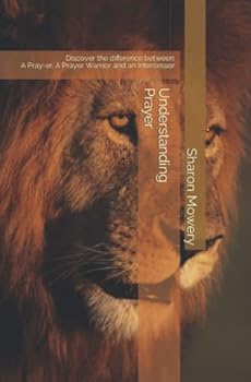 Paperback Understanding Prayer: Discover the difference between: A Pray-er, A Prayer Warrior and an Intercessor Book