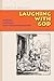 Laughing with God: Humor, Culture, and Transformation