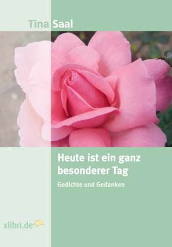 Heute ist ein ganz besonderer Tag: Gedichte und Gedanken : Saal, Tina
