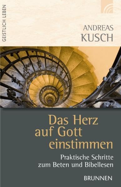 Das Herz auf Gott einstimmen: Praktische Schritte zum Beten und Bibellesen
