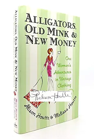 Alligators, Old Mink and New Money: One Woman's Adventures in Vintage Clothing-Wow! eBook