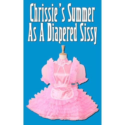Chrissie's Summer As A Diapered Sissy (ABDL, Diaper Fetish, Age Play) by Bobby Bland episode artwork