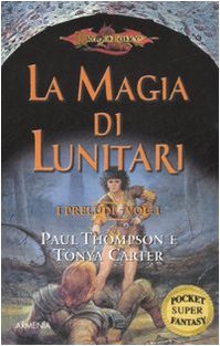 La magia di Lunitari. I preludi. DragonLance: 1 La magia di Lunitari. I preludi. DragonLance: 1