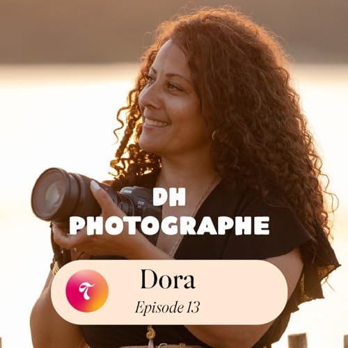 Episode 13 - Dora DH Photographe