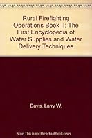 Rural Firefighting Operations Book II: The First Encyclopedia of Water Supplies and Water Delivery Techniques (Rural firefighting operations) 0961599014 Book Cover