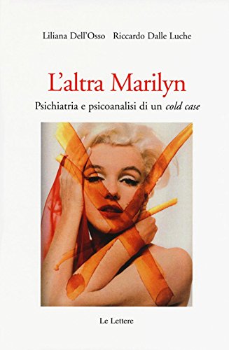 L'altra Marilyn. Psichiatria E Psicoanalisi Di Un Cold Case
