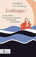 Erzählungen I: Am Ende der Welt, Aus dem Lande der Ostseeritter, Der letzte Schuß, Die Orgelpfeifen 3958551157 Book Cover