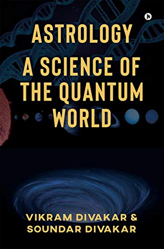 Astrology – A Science Of The Quantum World: Discovering Science In Astrology