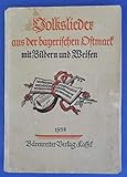  Volkslieder aus der bayerischen Ostmark mit Bildern und Weisen