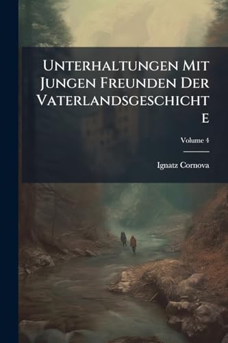 Unterhaltungen Mit Jungen Freunden Der Vaterlandsgeschichte; Volume 4