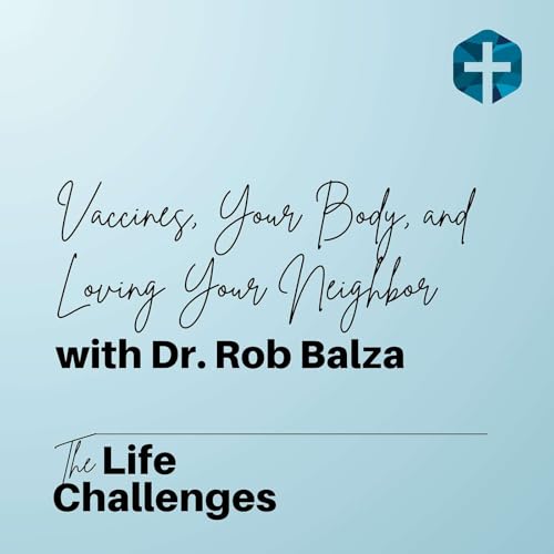 Vaccines, Your Body, and Loving Your Neighbor with Dr. Rob Balza