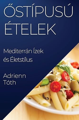 Az Ízök Gazdagsága: Mediterrán Ízek és Életstílus (Hungarian Edition)
