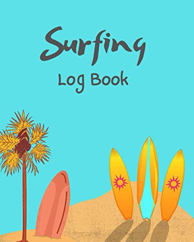 Surfing Log book: Notebook Organizer To Record Daily Surf Sessions , Track, Equipment ,Weather ,Tide , Wave Size , Water Temperature Condition , ... Loves Water Sports (8"x10" 120P) -Paperback