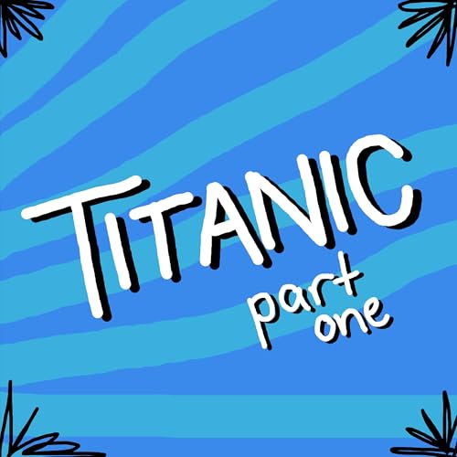TITANIC, part one