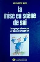 La mise en scène de soi langage du corps et communication 2708115073 Book Cover
