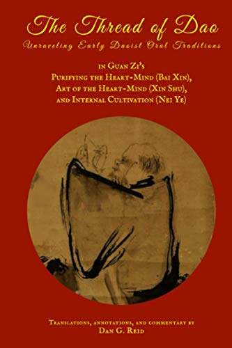 Compare Textbook Prices for The Thread of Dao: Unraveling early Daoist oral traditions in Guan Zi's Purifying the Heart-Mind Bai Xin, Art of the Heart-Mind Xin Shu, and Internal Cultivation Nei Ye  ISBN 9780994978158 by Reid, Dan G.,Guan Zi