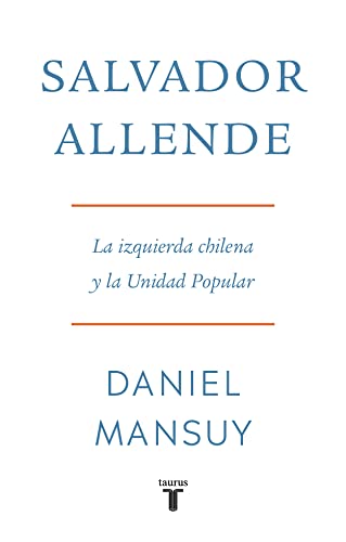 Salvador Allende. La izquierda chilena y la Unidad Popular (Spanish Edition)