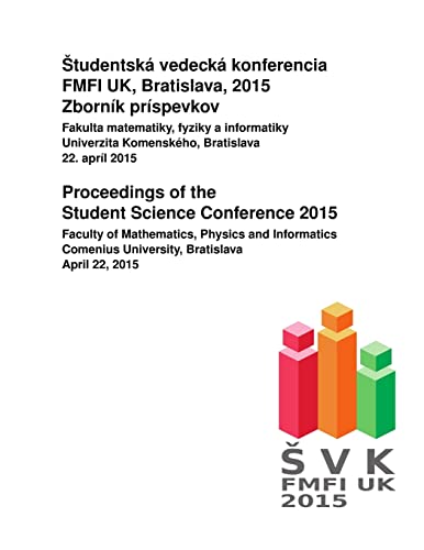 Proceedings of the Student Science Conference 2015: Faculty of Mathematics, Physics and Informatics, Comenius...