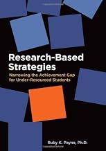 Research-Based Strategies Narrowing the Achievement Gap for Under-Resourced Students 1st (first) Edition by Ruby K. Payne, Ph.D. published by aha! Process, Inc. (2009)
