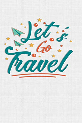 Let's Go Travel: Keep track of travel adventures with - What if Something Happens Info, Itinerary, Airline Info, Photos, Packing Lists, Preparation, What To See, What To Do, Memories
