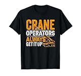 Crane Driver Kriegen Ihn Immer Hoch Crane Driver Crane Profession T-Shirt