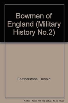 THE BOWMEN OF ENGLAND - THE STORY OF THE ENGLISH LONGBOW